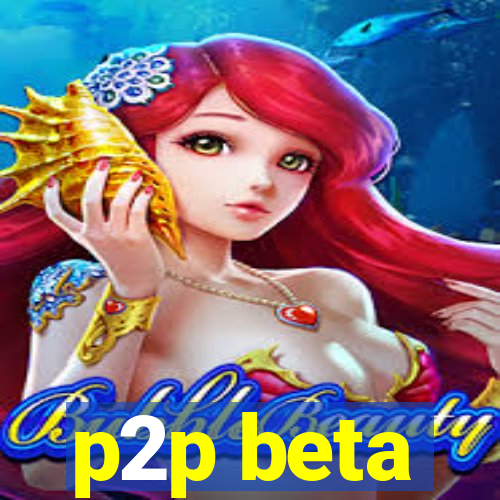 p2p beta